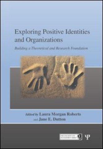 Exploring Positive Identities and Organizations