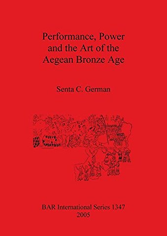 Performance Power and the Art of the Aegean Bronze Age