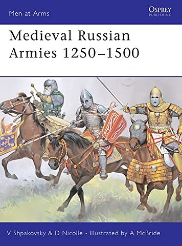 Medieval Russian Armies 1250-1450