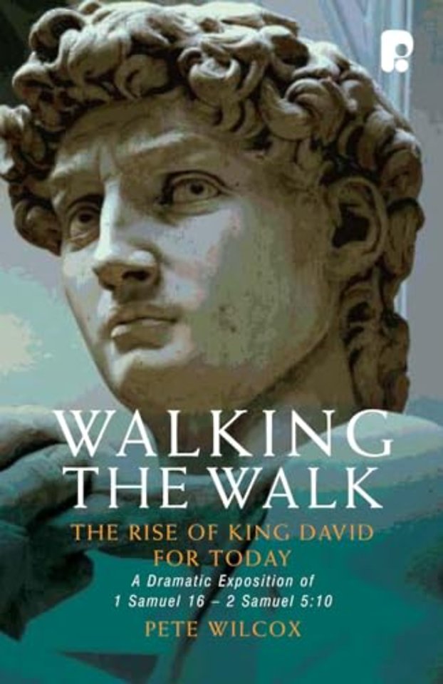 Walking the Walk: A Dramatic Exposition of 1 Samuel 16 - 2 Samuel 5:10