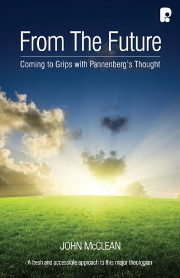 From the Future: Getting to Grips with Pannenberg's Thought