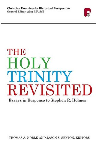 The Holy Trinity Revisited: Essays in Response to Stephen Holmes