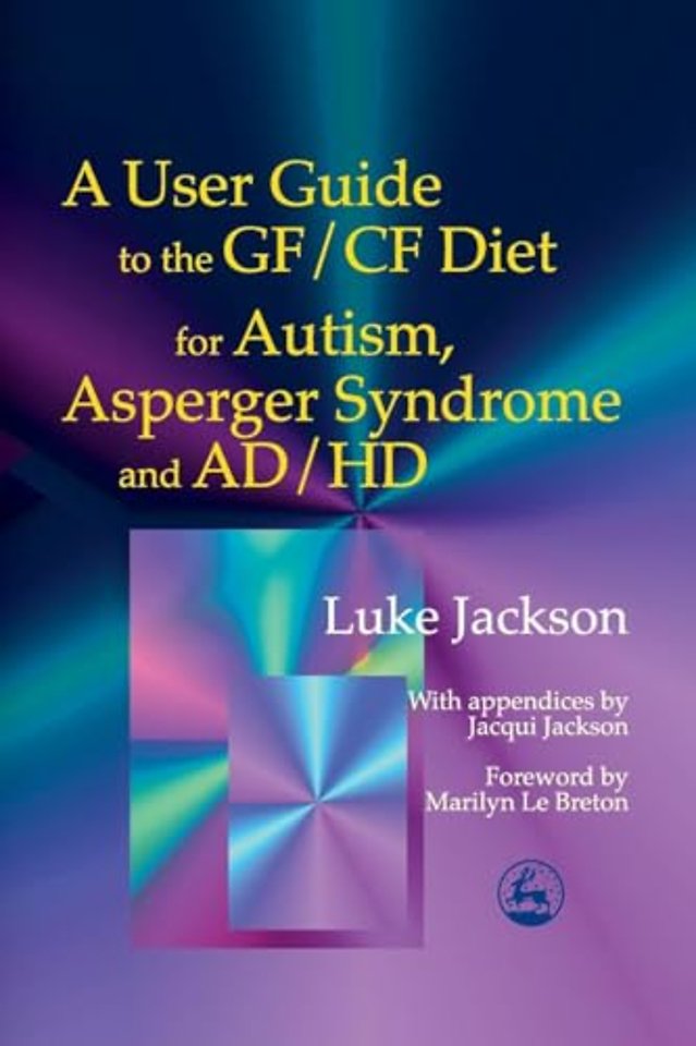 A User Guide to the GF/CF Diet for Autism, Asperger Syndrome and AD/HD