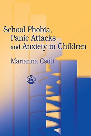 School Phobia, Panic Attacks and Anxiety in Children