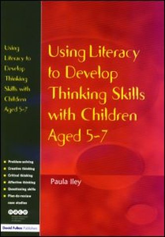 Using Literacy to Develop Thinking Skills with Children Aged 5 -7