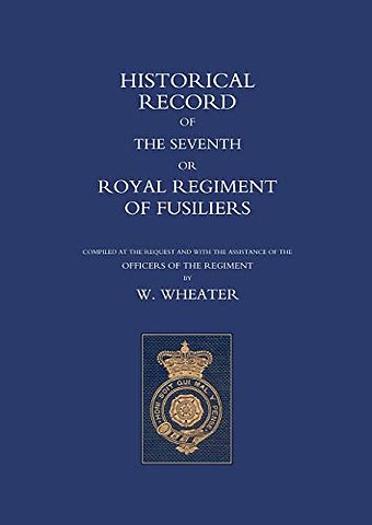 Historical Records of the Seventh or Royal Regiment of Fusiliers