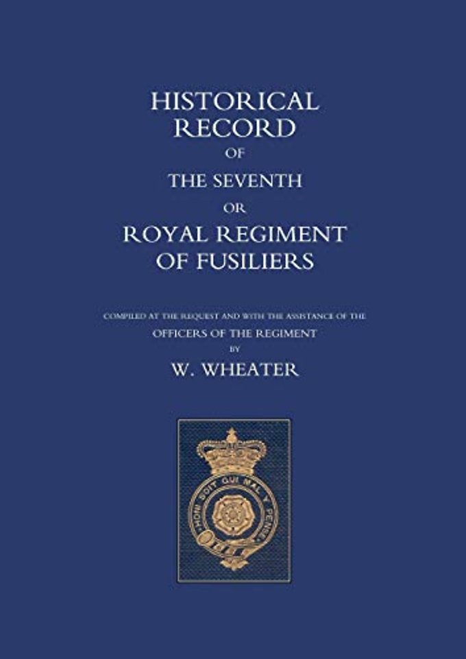 Historical Records of the Seventh or Royal Regiment of Fusiliers