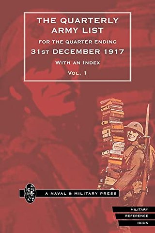 QUARTERLY ARMY LIST FOR THE QUARTER ENDING 31st DECEMBER 1917 Volume 1