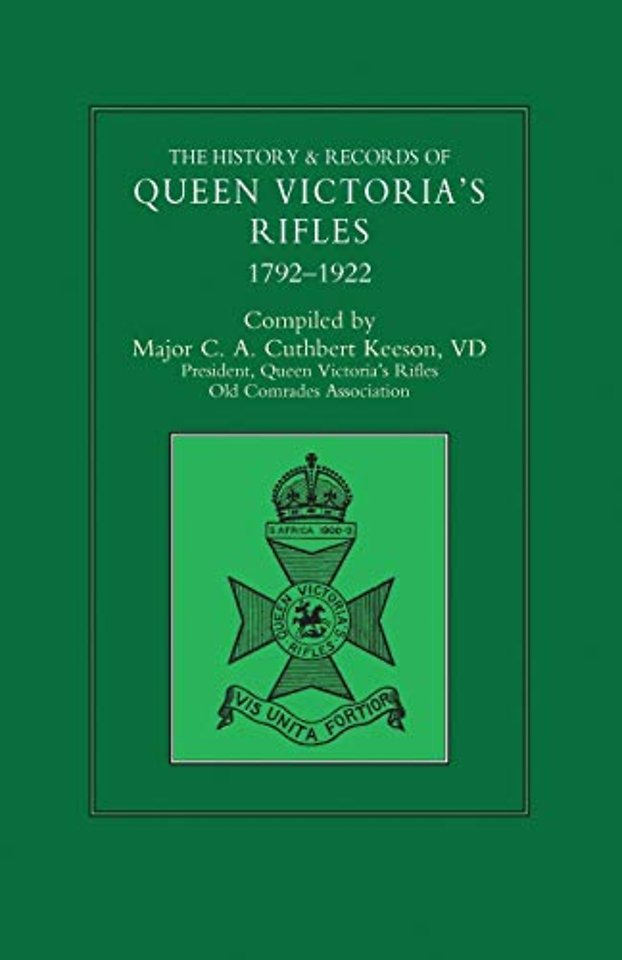 HISTORY & RECORDS OF QUEEN VICTORIA'S RIFLES 1792-1922 Volume One