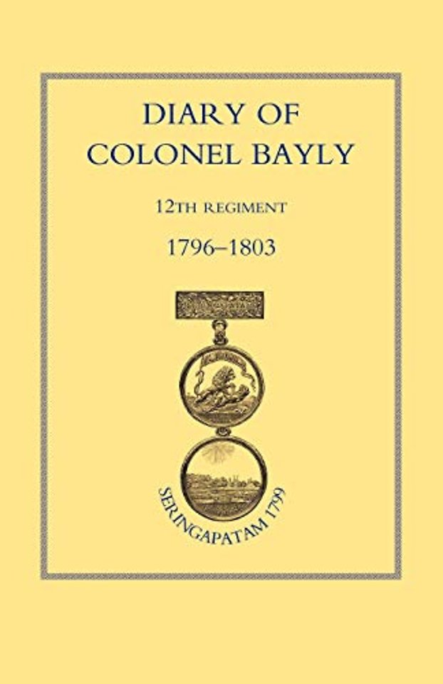 Diary of Colonel Bayly, 12th Regiment 1796-1830 (Seringapatam 1799)