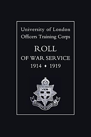 University of London O.T.C. Roll of War Service 1914-1919