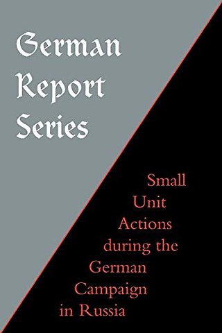 German Report Series: Small Unit Actions During the German Campaign in Russia