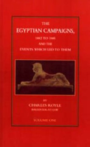 Egyptian Campaigns, 1882-1885 _& the Events Which Led to Them
