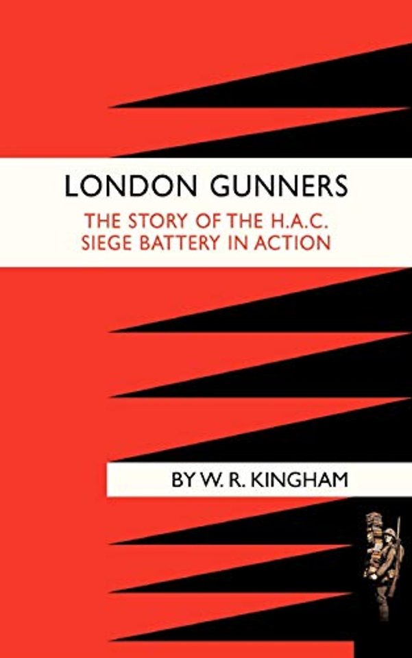 London Gunners. The Story of the H.A.C. Siege Battery in Action
