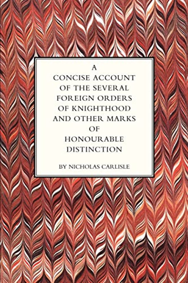 Concise Account of the Several Foreign Orders of Knighthood and Other Marks of Honourable Distinction