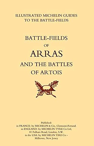 Bygone Pilgrimage. Arras and the Battles of Artois an Illustrated Guide to the Battlefields 1914-1918
