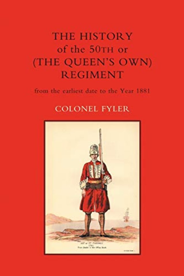 History of the 50th or (the Queen's Own) Regiment from the Earliest Date to the Year 1881