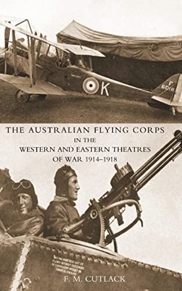 Australian Flying Corps in the Western and Eastern Theatres of War 1914-1918