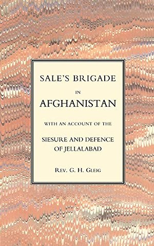 Sales Brigade in Afghanistan with an Account of the Seisure and Defence of Jellalabad (Afghanistan 1841-2)