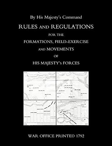 Rules and Regulations for the Formations, Field-exercise and Movements of His Majesty's Forces (1792)