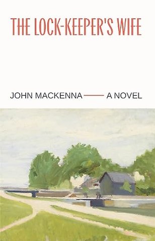 The Lock-Keeper's Wife: "A Masterpiece" Irish Independent