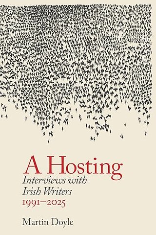 A Hosting: Interviews with Irish Writers 1991-2026