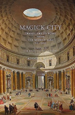 Magick City: Travellers to Rome from the Middle Ages to 1900, Volume II