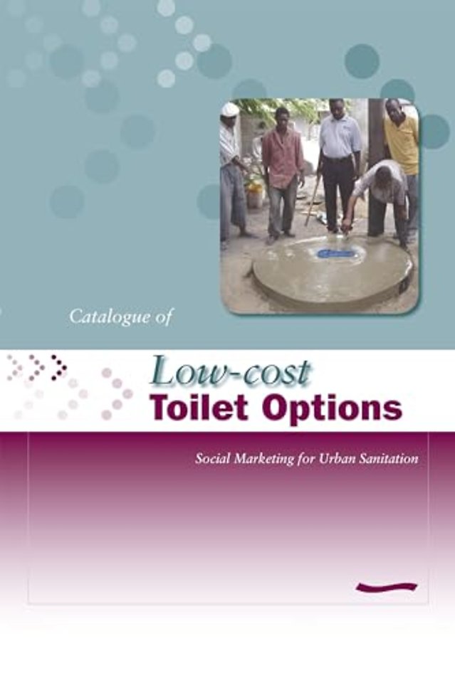 Low-Cost Toilet Options - A Catalogue: Social marketing for urban sanitation
