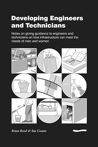 Developing Engineers and Technicians: Notes on giving guidance to engineers and technicians on how infrastructure can meet the needs of men and women