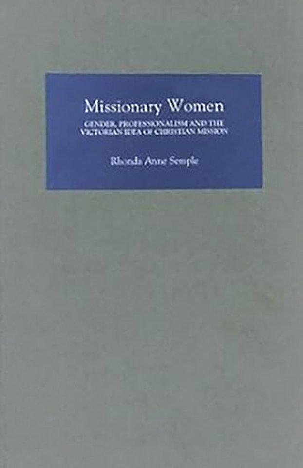 Missionary Women – Gender, Professionalism and the Victorian Idea of Christian Mission