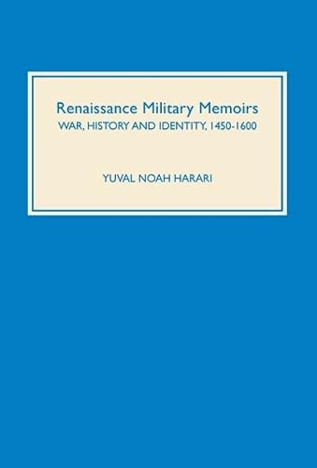 Renaissance Military Memoirs – War, History and Identity, 1450–1600