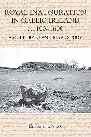 Royal Inauguration in Gaelic Ireland c.1100–1600: A Cultural Landscape Study