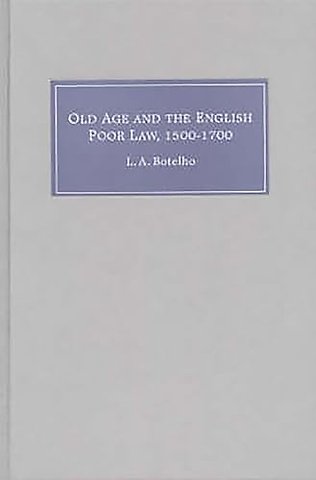 Old Age and the English Poor Law, 1500–1700