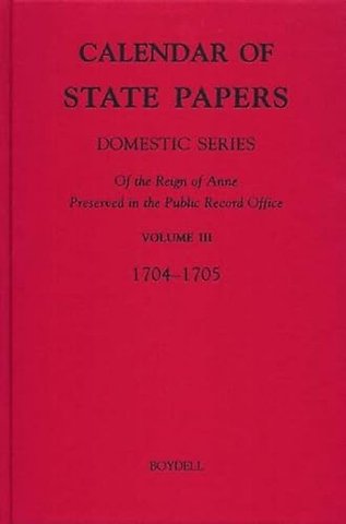 Calendar of State Papers, Domestic Series, of th – III. May 1704–October 1705