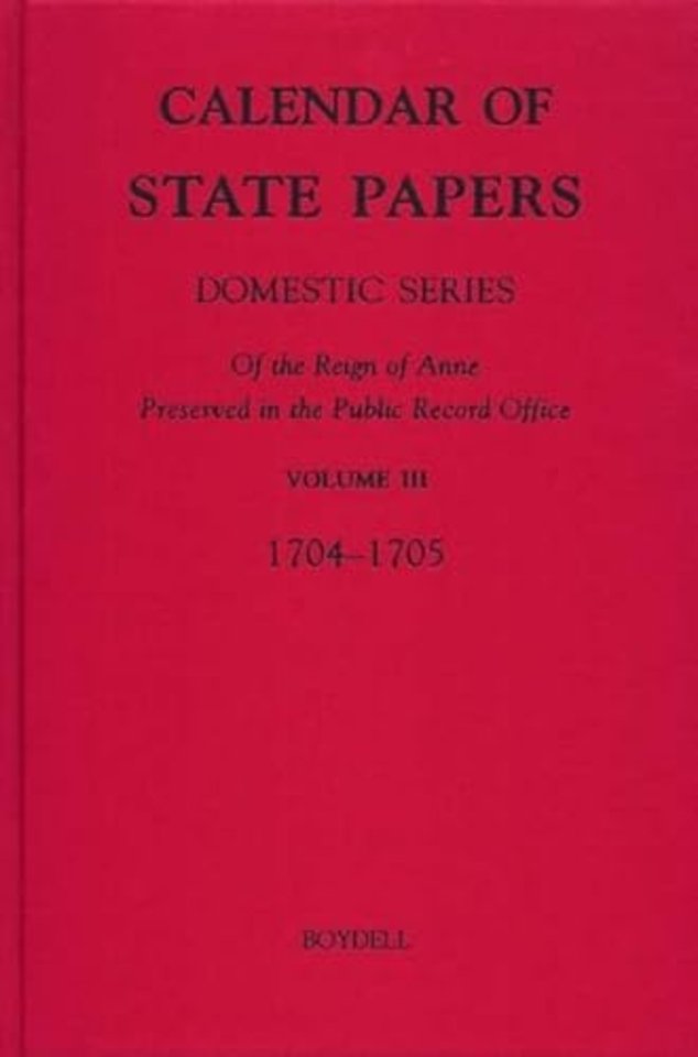 Calendar of State Papers, Domestic Series, of th – III. May 1704–October 1705