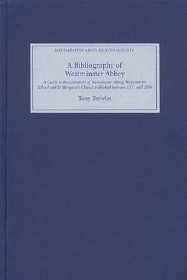 Bibliography of Westminster Abbey – A Guide to the Literature of Westminster Abbey, Westminster School and St Margaret`s Church, published between