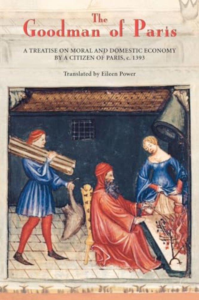 The Goodman of Paris (Le Ménagier de Paris) – A Treatise on Moral and Domestic Economy by A Citizen of Paris, c.1393