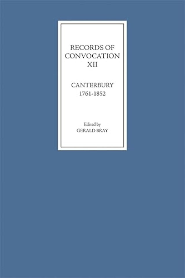 Records of Convocation XII: Canterbury, 1761–1852