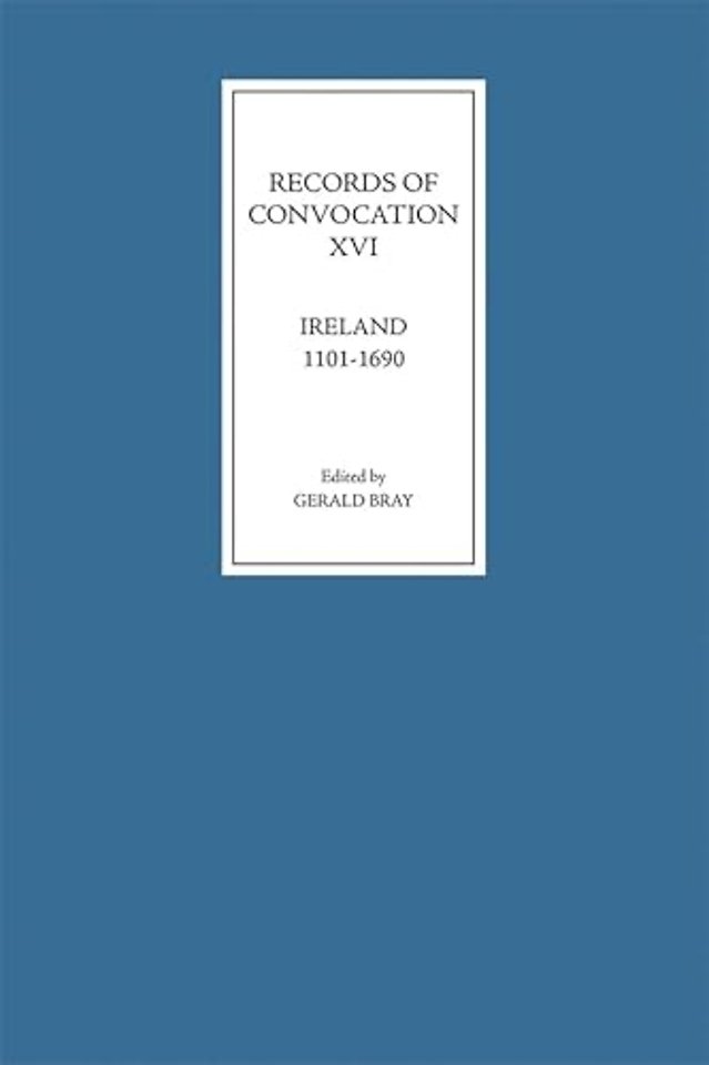 Records of Convocation XVI: Ireland, 1101–1690