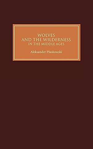 Wolves and the Wilderness in the Middle Ages