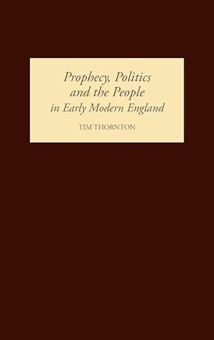 Prophecy, Politics and the People in Early Modern England