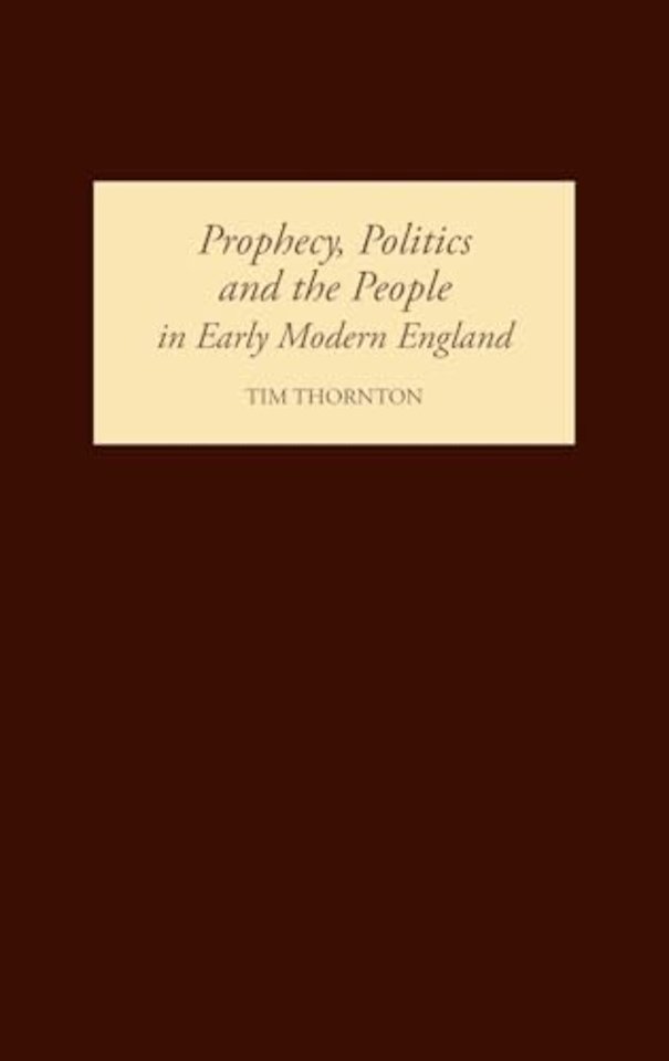 Prophecy, Politics and the People in Early Modern England