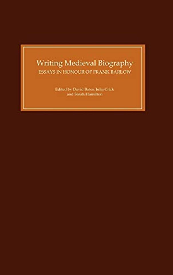 Writing Medieval Biography, 750–1250 – Essays in Honour of Frank Barlow
