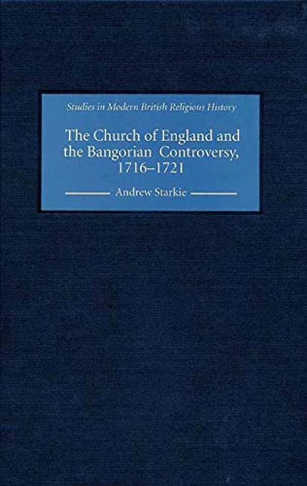 The Church of England and the Bangorian Controversy, 1716–1721