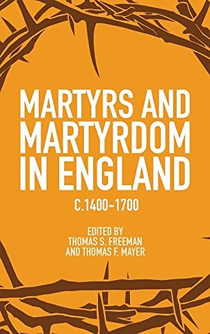 Martyrs and Martyrdom in England, c.1400–1700