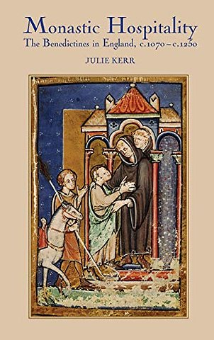 Monastic Hospitality – The Benedictines in England, c.1070–c.1250