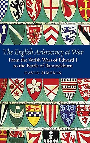 English Aristocracy at War – From the Welsh Wars of Edward I to the Battle of Bannockburn