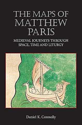 Maps of Matthew Paris – Medieval Journeys through Space, Time and Liturgy
