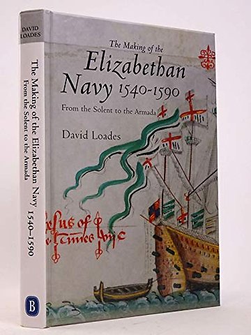 Making of the Elizabethan Navy 1540–1590 – From the Solent to the Armada