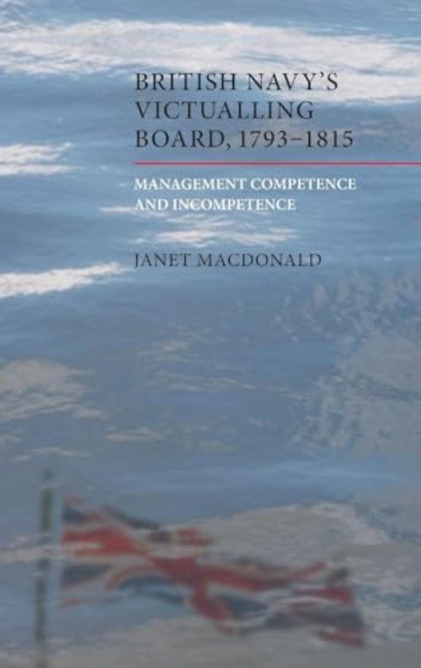 British Navy`s Victualling Board, 1793–1815 – Management Competence and Incompetence